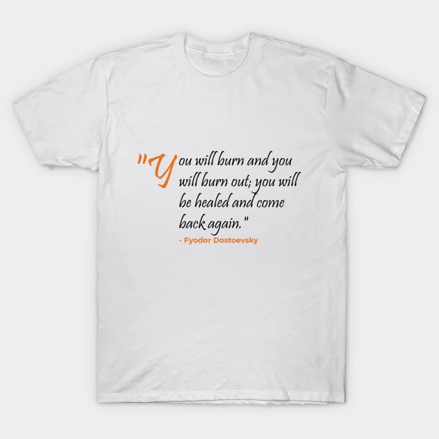 You will burn and burnout Fyodor Dostoevsky T-Shirt by emadamsinc